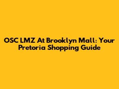 OSC LMZ At Brooklyn Mall: Your Pretoria Shopping Guide
