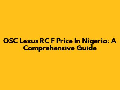 OSC Lexus RC F Price In Nigeria: A Comprehensive Guide