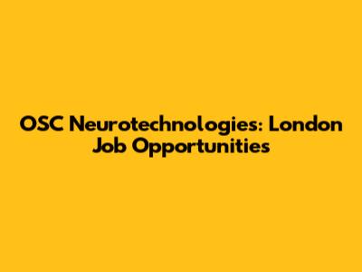 OSC Neurotechnologies: London Job Opportunities