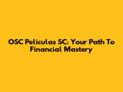OSC Peliculas SC: Your Path To Financial Mastery