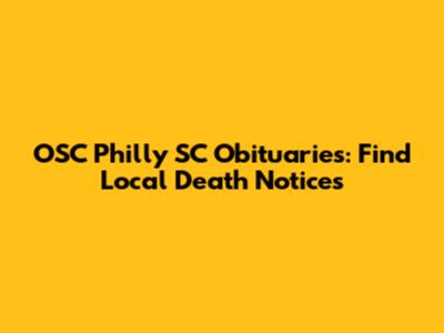 OSC Philly SC Obituaries: Find Local Death Notices