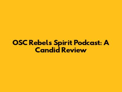 OSC Rebels' Spirit Podcast: A Candid Review