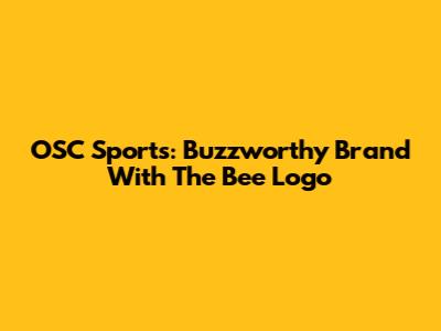 OSC Sports: Buzzworthy Brand With The Bee Logo