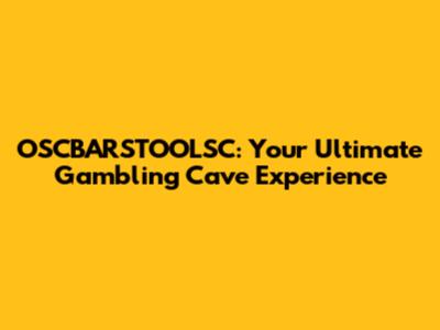 OSCBARSTOOLSC: Your Ultimate Gambling Cave Experience