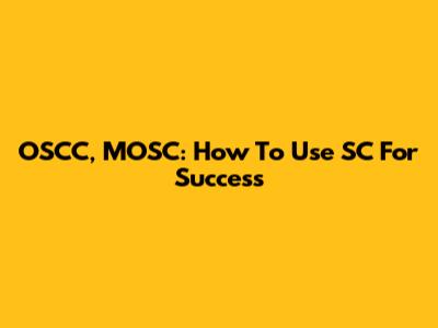 OSCC, MOSC: How To Use SC For Success
