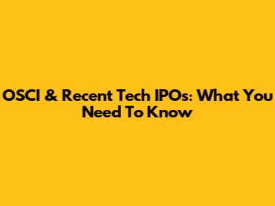 OSCI & Recent Tech IPOs: What You Need To Know