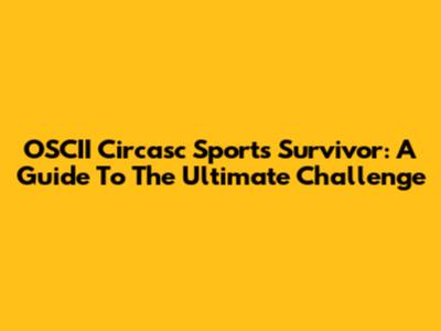 OSCII Circasc Sports Survivor: A Guide To The Ultimate Challenge