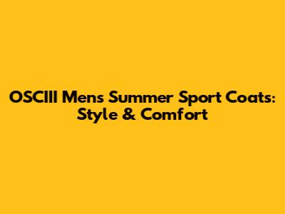 OSCIII Men's Summer Sport Coats: Style & Comfort