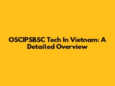 OSCIPSBSC Tech In Vietnam: A Detailed Overview