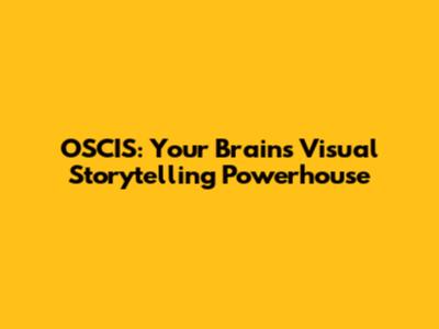 OSCIS: Your Brain's Visual Storytelling Powerhouse