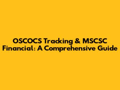 OSCOCS Tracking & MSCSC Financial: A Comprehensive Guide