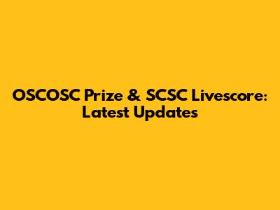 OSCOSC Prize & SCSC Livescore: Latest Updates