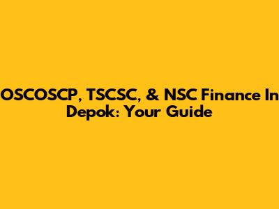 OSCOSCP, TSCSC, & NSC Finance In Depok: Your Guide