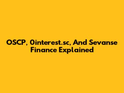 OSCP, 0interest.sc, And Sevanse Finance Explained