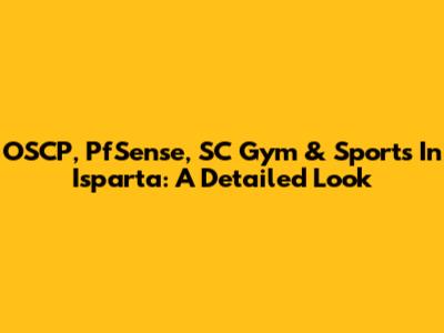 OSCP, PfSense, SC Gym & Sports In Isparta: A Detailed Look