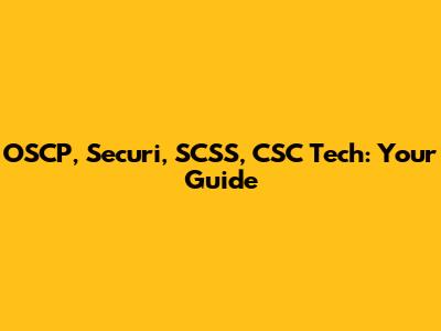 OSCP, Securi, SCSS, CSC Tech: Your Guide