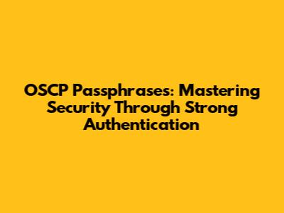 OSCP Passphrases: Mastering Security Through Strong Authentication