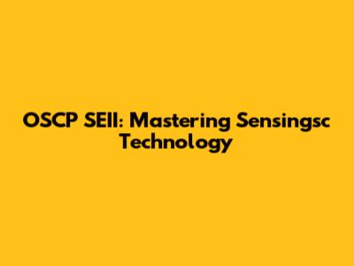OSCP SEII: Mastering Sensingsc Technology