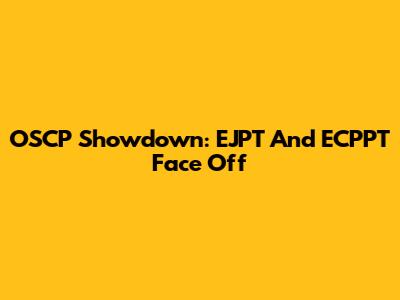 OSCP Showdown: EJPT And ECPPT Face Off