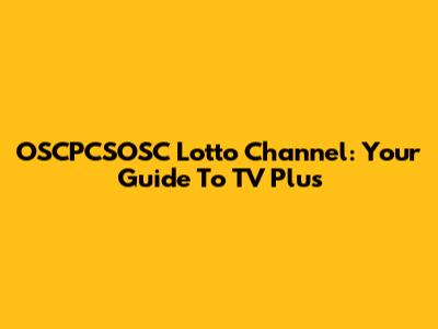 OSCPCSOSC Lotto Channel: Your Guide To TV Plus