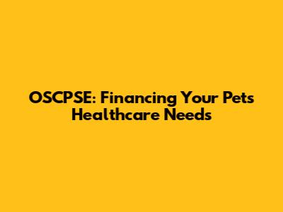 OSCPSE: Financing Your Pet's Healthcare Needs