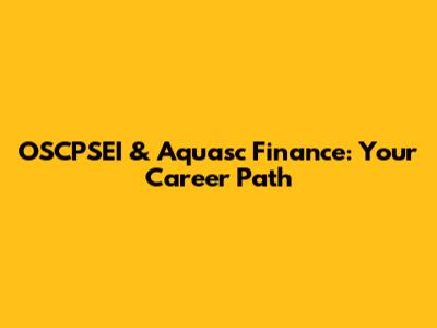 OSCPSEI & Aquasc Finance: Your Career Path