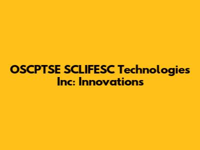 OSCPTSE SCLIFESC Technologies Inc: Innovations