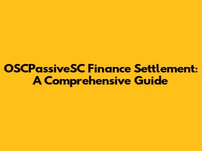 OSCPassiveSC Finance Settlement: A Comprehensive Guide