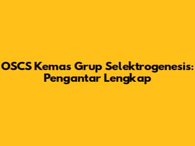 OSCS Kemas Grup Selektrogenesis: Pengantar Lengkap