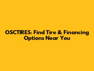 OSCTIRES: Find Tire & Financing Options Near You