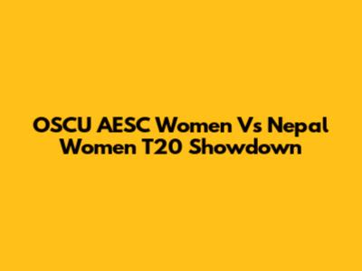 OSCU AESC Women Vs Nepal Women T20 Showdown