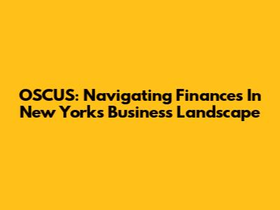OSCUS: Navigating Finances In New York's Business Landscape