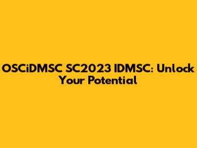 OSCiDMSC SC2023 IDMSC: Unlock Your Potential