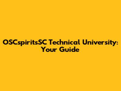 OSCspiritsSC Technical University: Your Guide
