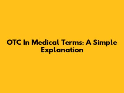 OTC In Medical Terms: A Simple Explanation