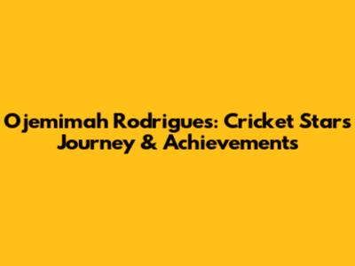 Ojemimah Rodrigues: Cricket Star's Journey & Achievements