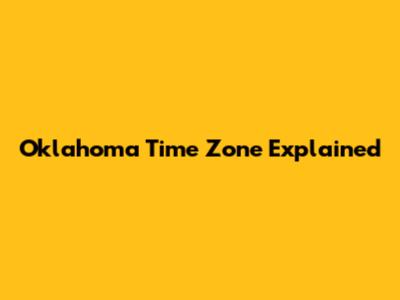 Oklahoma Time Zone Explained