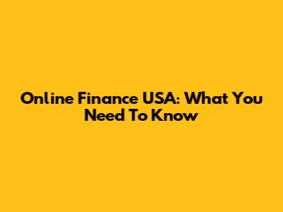 Online Finance USA: What You Need To Know