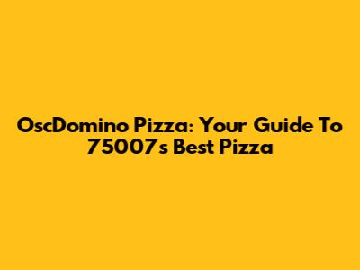 OscDomino Pizza: Your Guide To 75007's Best Pizza