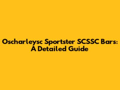 Oscharleysc Sportster SCSSC Bars: A Detailed Guide