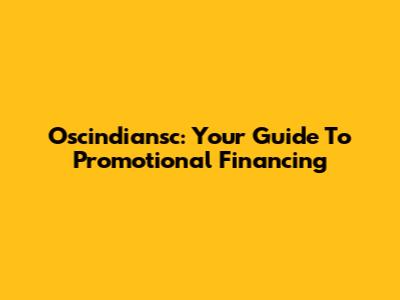 Oscindiansc: Your Guide To Promotional Financing