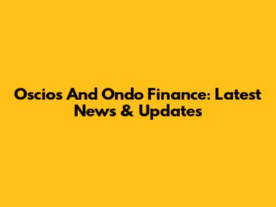 Oscios And Ondo Finance: Latest News & Updates