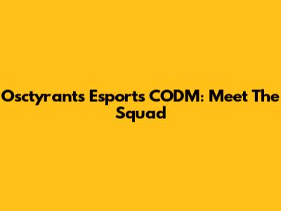 Osctyrants Esports CODM: Meet The Squad