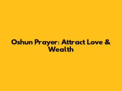 Oshun Prayer: Attract Love & Wealth