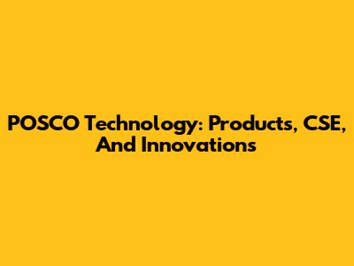 POSCO Technology: Products, CSE, And Innovations