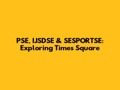 PSE, IJSDSE & SESPORTSE: Exploring Times Square