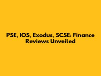PSE, IOS, Exodus, SCSE: Finance Reviews Unveiled