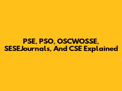 PSE, PSO, OSCWOSSE, SESEJournals, And CSE Explained