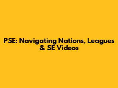 PSE: Navigating Nations, Leagues & SE Videos