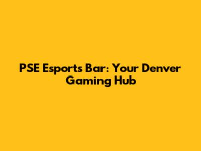 PSE Esports Bar: Your Denver Gaming Hub
